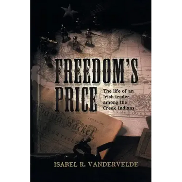 Freedom's Price: The Life of an Irish Trader Among the Creek Indians