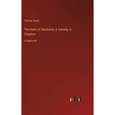 The Hand of Ethelberta; A Comedy in Chapters: in large print