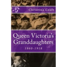 Queen Victoria's Granddaughters: 1860-1918