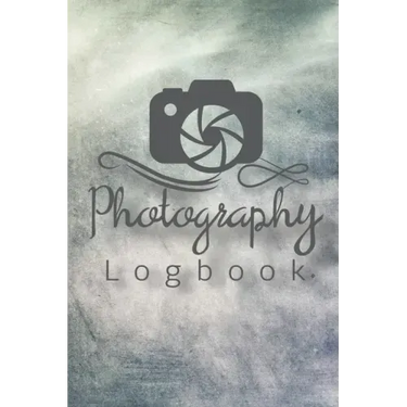 Photography Logbook: Photographer Field Notes, Notebook For Tracking Photo Shoots, Camera Settings, Lighting, Location, Photo Techniques