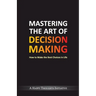 Mastering The Art Of Decision Making - How To Make The Best Choices In Life