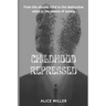 Childhood Repressed: From the abused child to the destructive adult in the silence of society