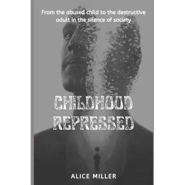 Childhood Repressed: From the abused child to the destructive adult in the silence of society