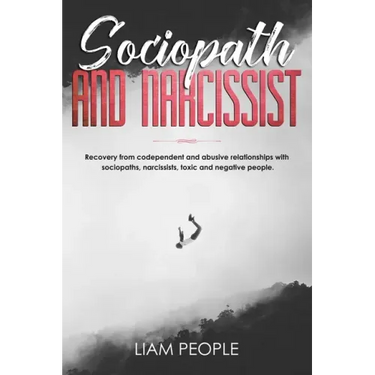 Sociopath and narcissist: Recovery from codependent and abusive relationships with sociopaths, narcissists, toxic and negative people.