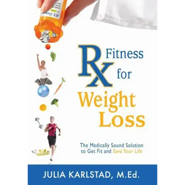 Rx Fitness for Weight Loss: The Medically Sound Solution to Get Fit and Save Your Life