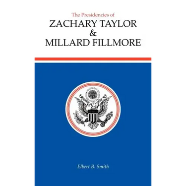 The Presidencies of Zachary Taylor and Millard Fillmore