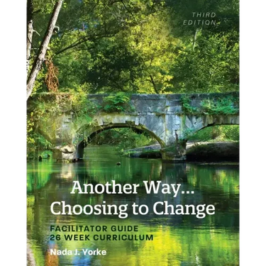 Another Way...Choosing to Change: Facilitator Guide - 26 Week Curriculum
