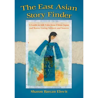 The East Asian Story Finder: A Guide to 468 Tales from China, Japan and Korea, Listing Subjects and Sources