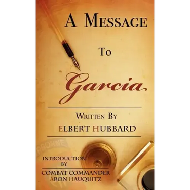 A Message to Garcia: A Little Guide to Improving Your Success