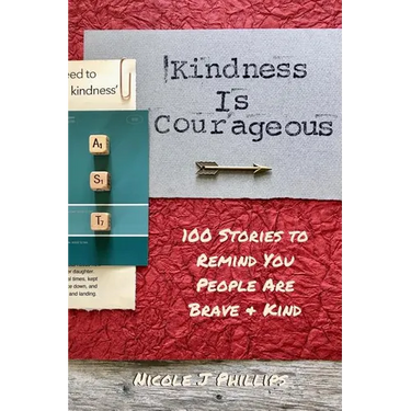 Kindness is Courageous: 100 Stories to Remind You People Are Brave + Kind
