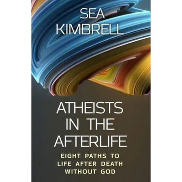 Atheists in the Afterlife: Eight Paths to Life After Death Without God