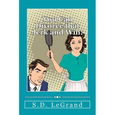 You Can Divorce that Jerk and Win!: Simple strategies for the Underdog on how to plan, prepare, and execute a successful divorce with limited to no as