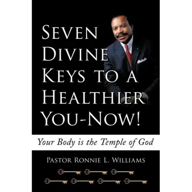 Seven Divine Keys to a Healthier You-Now!: Your Body is the Temple of God