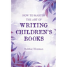 How to Master the Art of Writing Children's Books