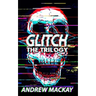 Glitch: The Trilogy: The Complete Cyberpunk Horror Collection