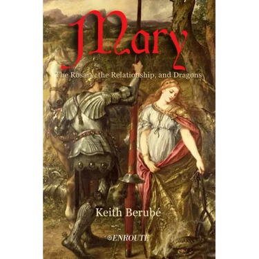 Mary: The Rosary, the Relationship, and Dragons