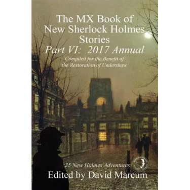 The MX Book of New Sherlock Holmes Stories, Part VI: 2017 Annual