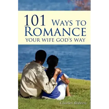 101 Ways to Romance Your Wife God's Way