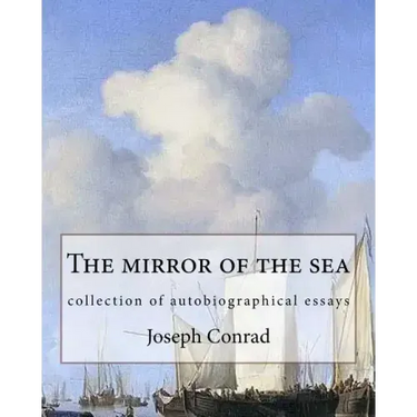 The mirror of the sea, By Joseph Conrad: collection of autobiographical essays