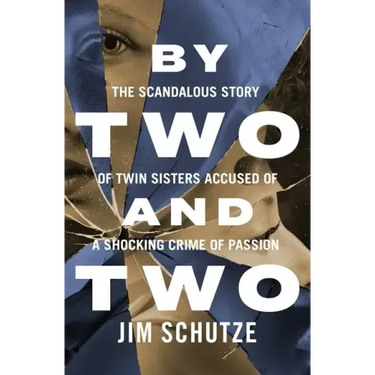 By Two and Two: The Scandalous Story of Twin Sisters Accused of a Shocking Crime of Passion