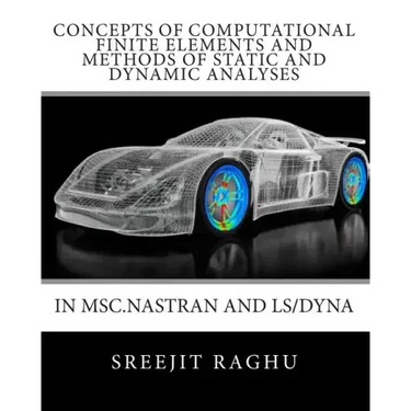 Concepts of Computational Finite Elements and Methods of Static and Dynamic Analyses in MSC.NASTRAN and LS/DYNA