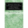 Memoirs of the Life, Exile, and Conversations of the Emperor Napoleon Volume I