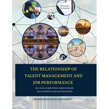 THE RELATIONSHIP OF TALENT MANAGEMENT AND JOB PERFORMANCE OF LOCAL EMPLOYEES MEDIATED BY ENGAGEMENT AND SATISFACTION (Hard Cover)