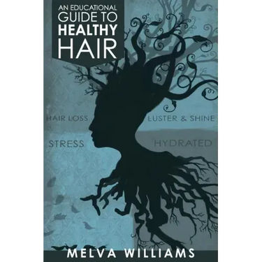 An Educational Guide To Healthy Hair: How to obtain and maintain a truly healthy head of hair