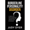 Borderline Personality Disorder: A Complete BPD Guide for Managing Your Emotions and Improving Your Relationships