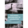 The Moral Psychology of Admiration