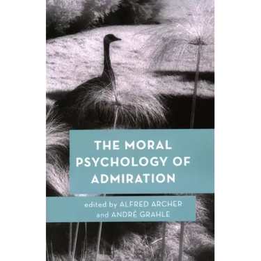 The Moral Psychology of Admiration