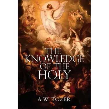 The Knowledge of the Holy by A.W. Tozer