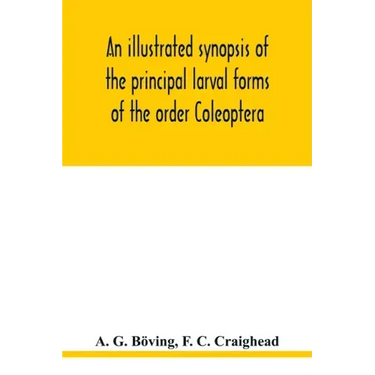 An illustrated synopsis of the principal larval forms of the order Coleoptera