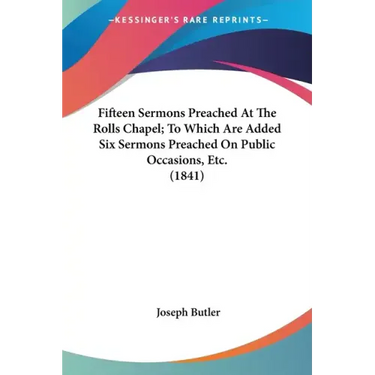 Fifteen Sermons Preached At The Rolls Chapel; To Which Are Added Six Sermons Preached On Public Occasions, Etc. (1841)