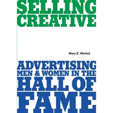 Selling Creative - Advertising Men and Women in the Hall of Fame