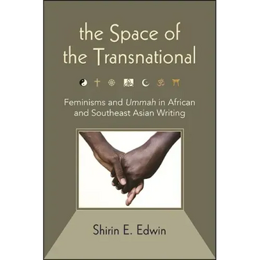 The Space of the Transnational: Feminisms and Ummah in African and Southeast Asian Writing