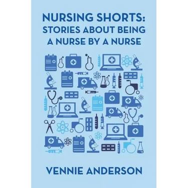 Nursing Shorts: Stories About Being a Nurse by a Nurse