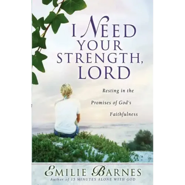 I Need Your Strength, Lord: Resting in the Promises of God's Faithfulness