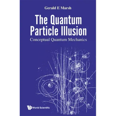 Quantum Particle Illusion, the - Conceptual Quantum Mechanics