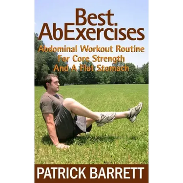 Best Ab Exercises: Abdominal Workout Routine For Core Strength And A Flat Stomach