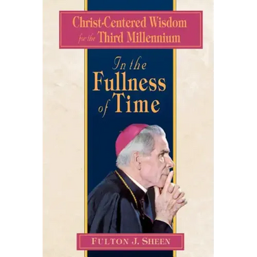 In the Fullness of Time: Christ-Centered Wisdom for the Third Millennium