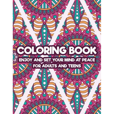 Coloring Book Enjoy And Set Your Mind At Peace For Adults And Teens: Art Therapy Coloring Pages For Stress And Anxiety Relief, Intricate Patterns And