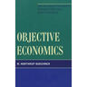 Objective Economics: How Ayn Rand's Philosophy Changes Everything about Economics