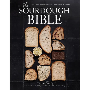 The Sourdough Bible: The Ultimate Resource for Great Bread at Home