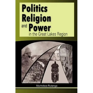 Politics, Religion and Power in the Great Lakes Region