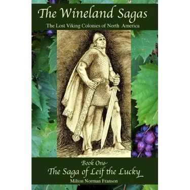The Wineland Sagas Book One The Saga of Leif the Lucky: The Lost Viking Colonies of North America