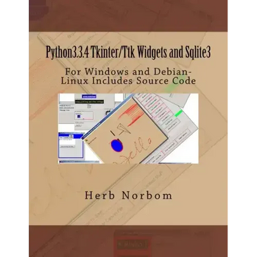 Python3.3.4 Tkinter/Ttk Widgets and Sqlite3: For Windows and Debian-Linux Includes Source Code