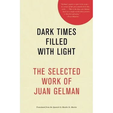 Dark Times Filled with Light: The Selected Work of Juan Gelman