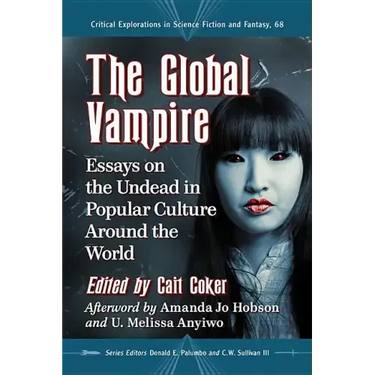 The Global Vampire: Essays on the Undead in Popular Culture Around the World