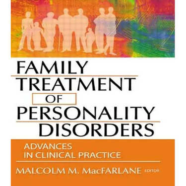 Family Treatment of Personality Disorders: Advances in Clinical Practice